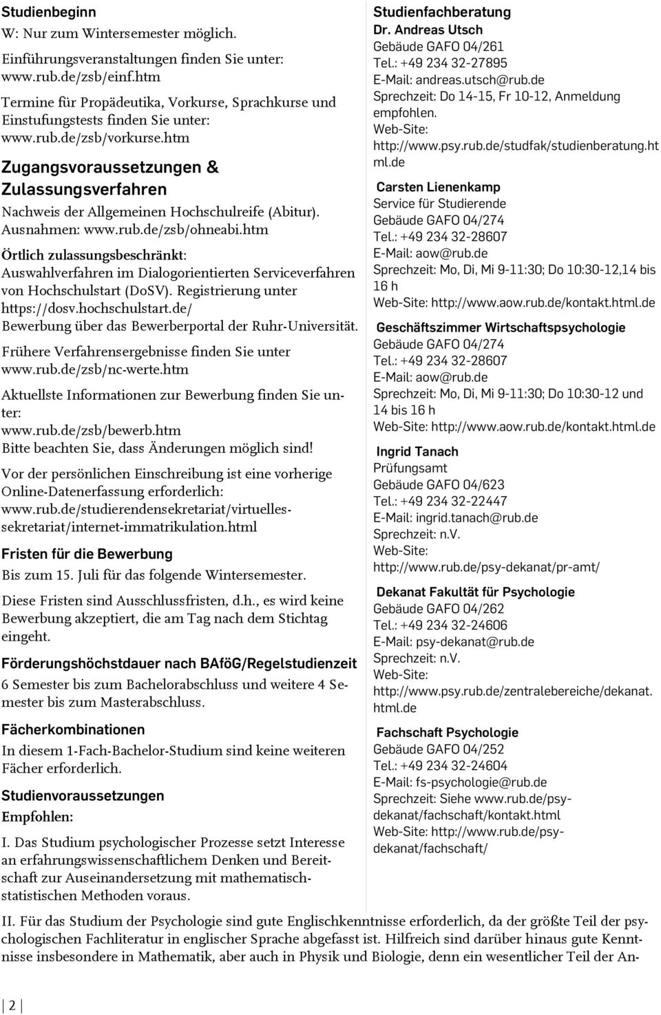 htm Zugangsvoraussetzungen & Zulassungsverfahren Nachweis der Allgemeinen Hochschulreife (Abitur). Ausnahmen: www.rub.de/zsb/ohneabi.