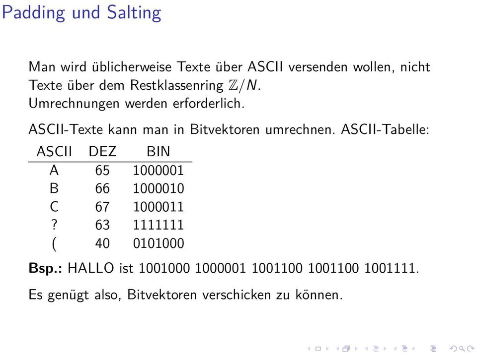 ASCII-Tabelle: ASCII DEZ BIN A 65 1000001 B 66 1000010 C 67 1000011? 63 1111111 ( 40 0101000 Bsp.