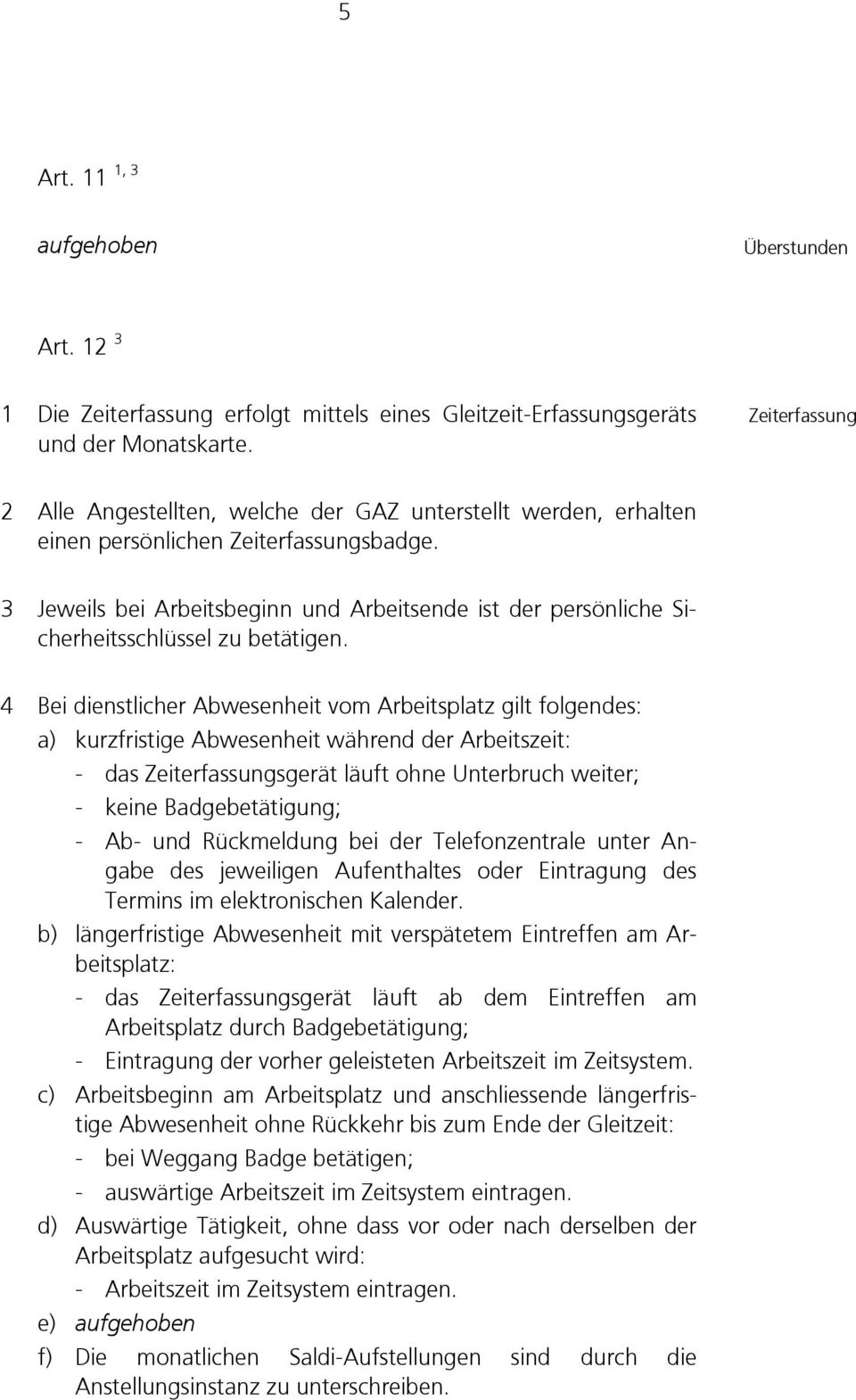 3 Jeweils bei Arbeitsbeginn und Arbeitsende ist der persönliche Sicherheitsschlüssel zu betätigen.