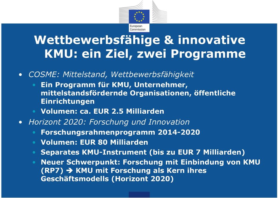 5 Milliarden Horizont 2020: Forschung und Innovation Forschungsrahmenprogramm 2014-2020 Volumen: EUR 80 Milliarden Separates