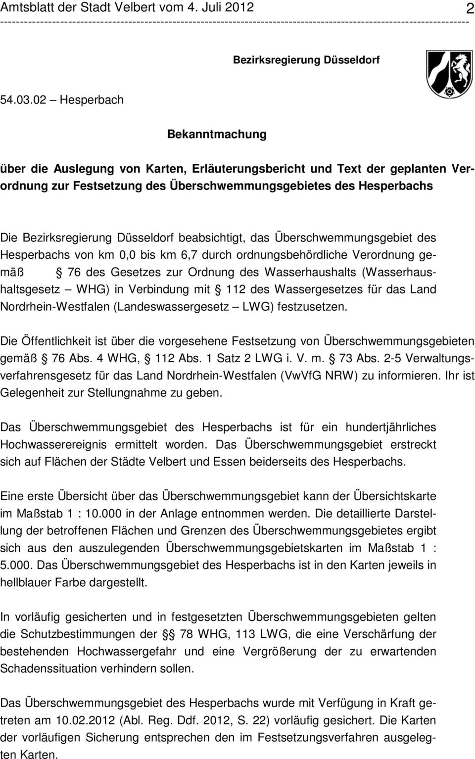 Düsseldorf beabsichtigt, das Überschwemmungsgebiet des Hesperbachs von km 0,0 bis km 6,7 durch ordnungsbehördliche Verordnung gemäß 76 des Gesetzes zur Ordnung des Wasserhaushalts