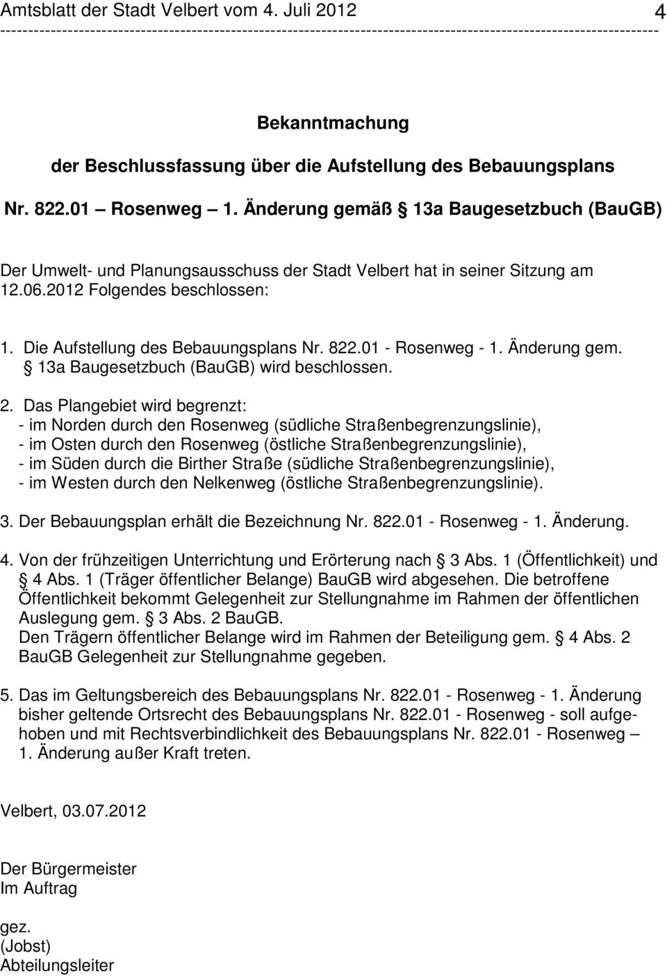 01 - Rosenweg - 1. Änderung gem. 13a Baugesetzbuch (BauGB) wird beschlossen. 2.