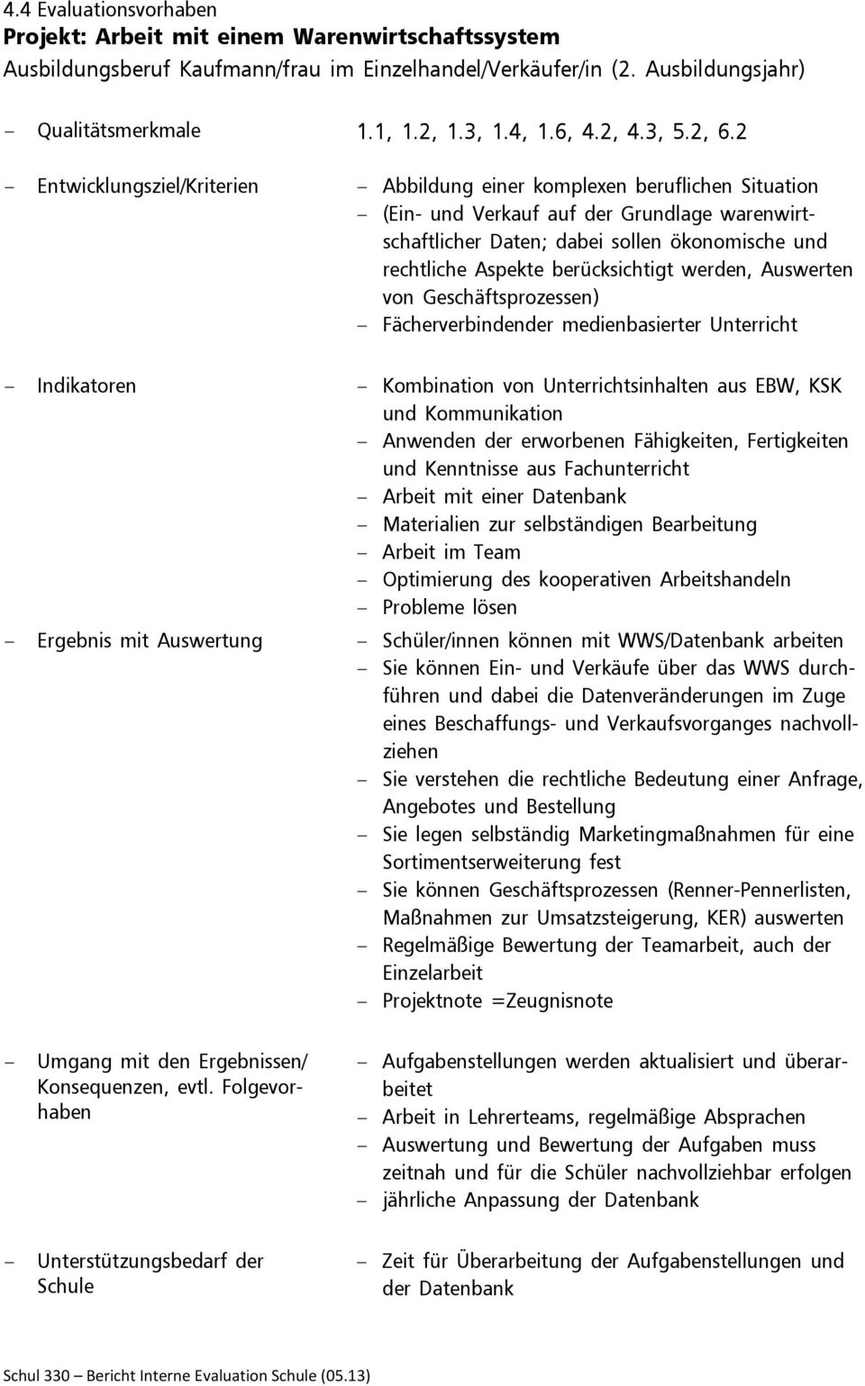 2 - Entwicklungsziel/Kriterien - Abbildung einer komplexen beruflichen Situation - (Ein- und Verkauf auf der Grundlage warenwirtschaftlicher Daten; dabei sollen ökonomische und rechtliche Aspekte