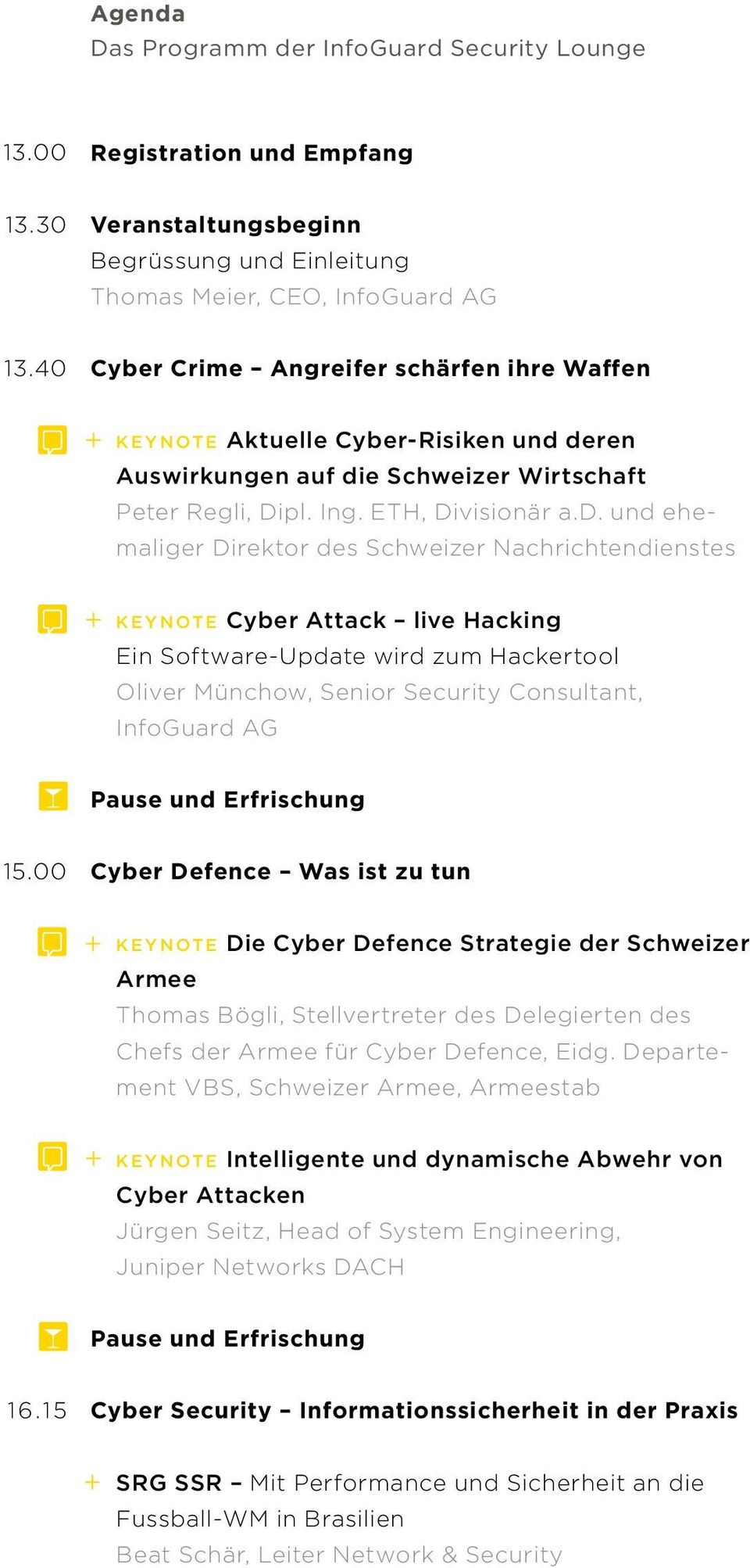 deren Auswirkungen auf die Schweizer Wirtschaft Peter Regli, Dipl. Ing. ETH, Divisionär a.d. und ehemaliger Direktor des Schweizer Nachrichtendienstes KEYNOTE Cyber Attack live Hacking Ein