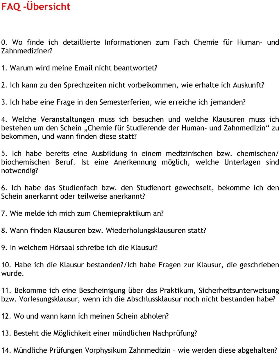 Welche Veranstaltungen muss ich besuchen und welche Klausuren muss ich bestehen um den Schein Chemie für Studierende der Human- und Zahnmedizin zu bekommen, und wann finden diese statt? 5.