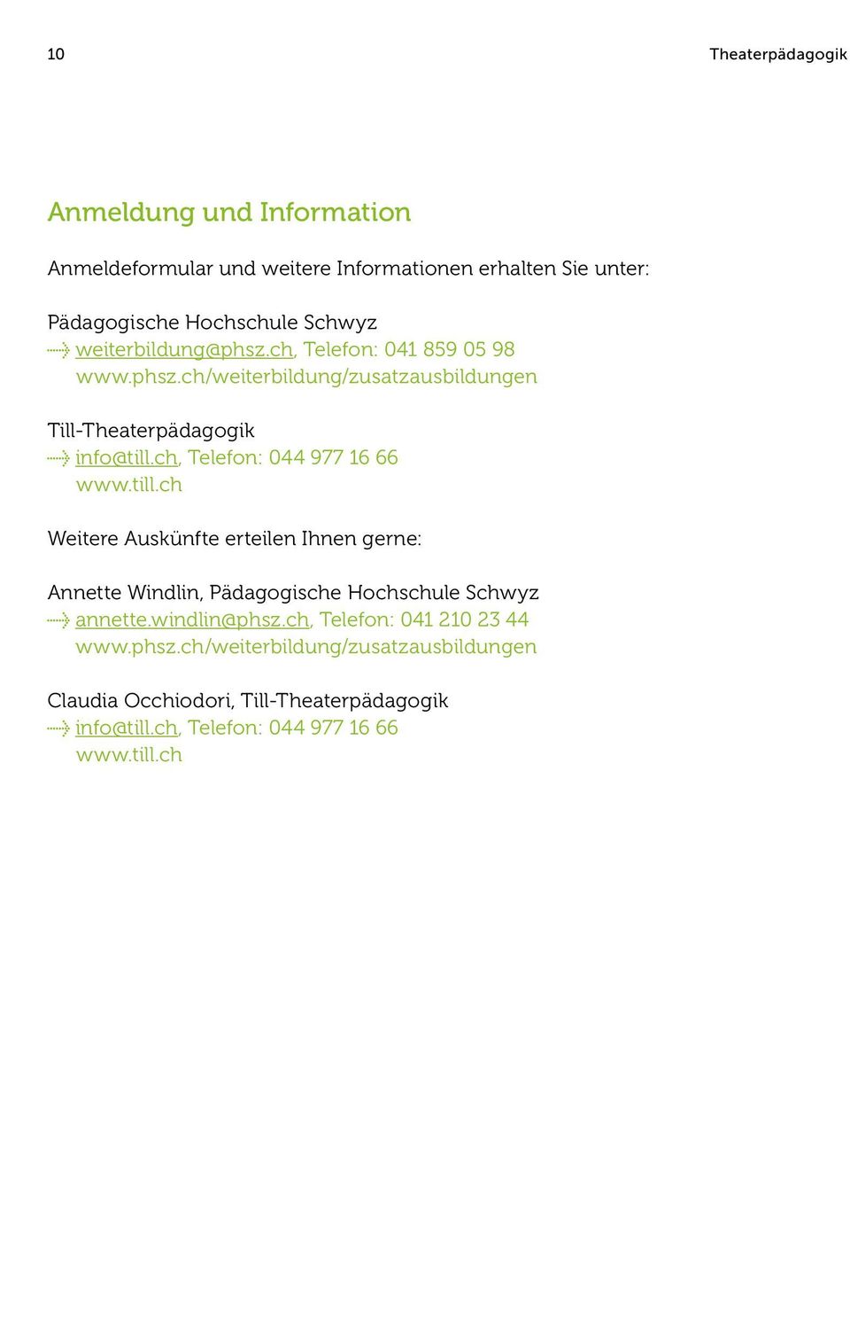 ch, Telefon: 044 977 16 66 www.till.ch Weitere Auskünfte erteilen Ihnen gerne: Annette Windlin, Pädagogische Hochschule Schwyz annette.
