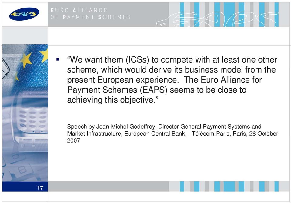 The Euro Alliance for Payment Schemes (EAPS) seems to be close to achieving this objective.