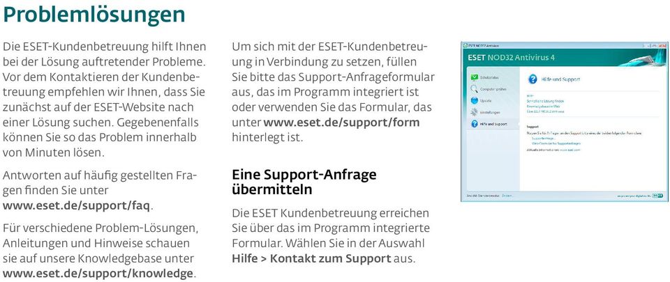 Antworten auf häufig gestellten Fragen finden Sie unter www.eset.de/support/faq. Für verschiedene Problem-Lösungen, Anleitungen und Hinweise schauen sie auf unsere Knowledgebase unter www.eset.de/support/knowledge.