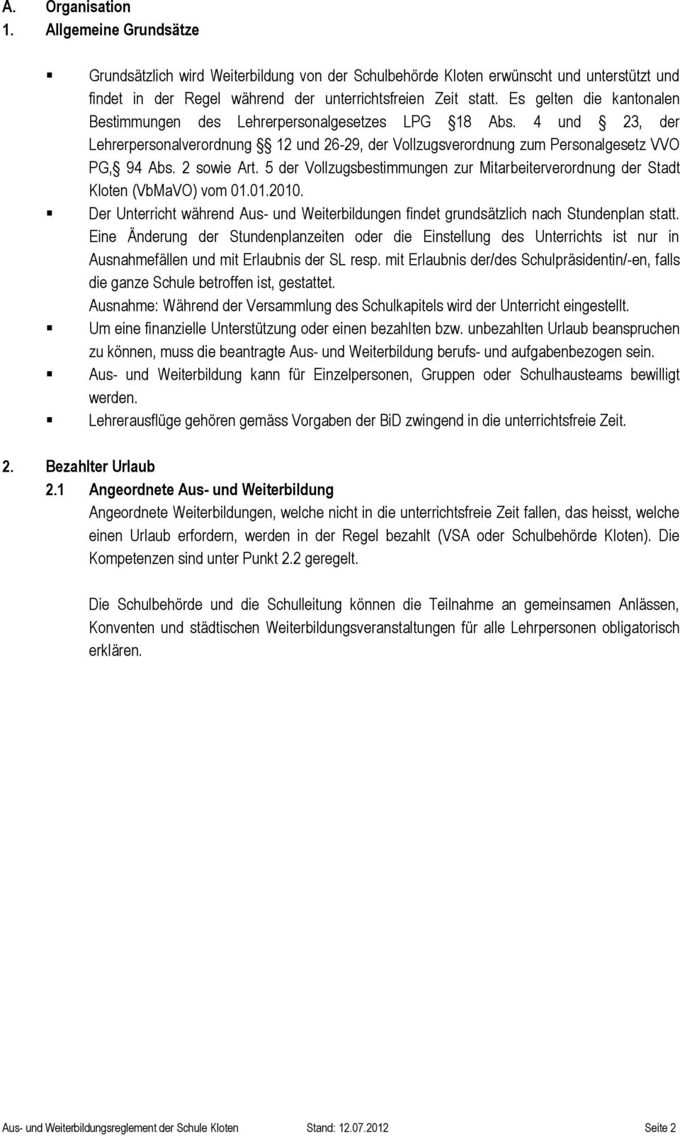 5 der Vollzugsbestimmungen zur Mitarbeiterverordnung der Stadt Kloten (VbMaVO) vom 01.01.2010. Der Unterricht während Aus- und Weiterbildungen findet grundsätzlich nach Stundenplan statt.