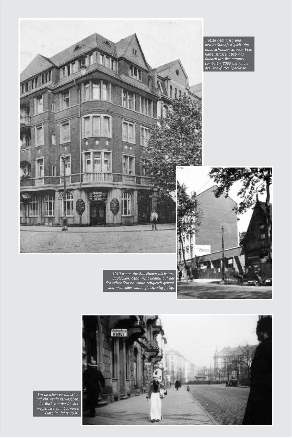 1910 waren die Bausünden höchstens Baulücken, denn nicht überall auf der Schweizer Strasse wurde zeitgleich gebaut