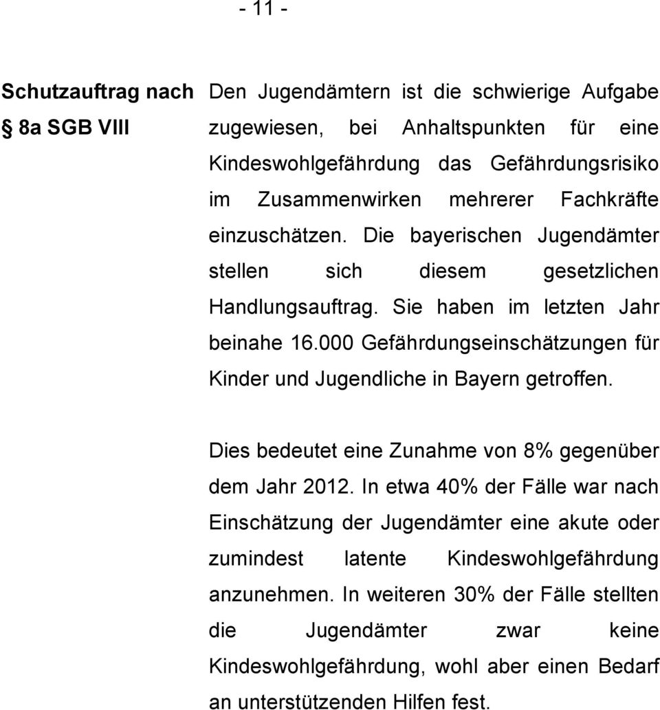 000 Gefährdungseinschätzungen für Kinder und Jugendliche in Bayern getroffen. Dies bedeutet eine Zunahme von 8% gegenüber dem Jahr 2012.