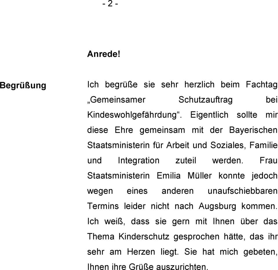 werden. Frau Staatsministerin Emilia Müller konnte jedoch wegen eines anderen unaufschiebbaren Termins leider nicht nach Augsburg kommen.