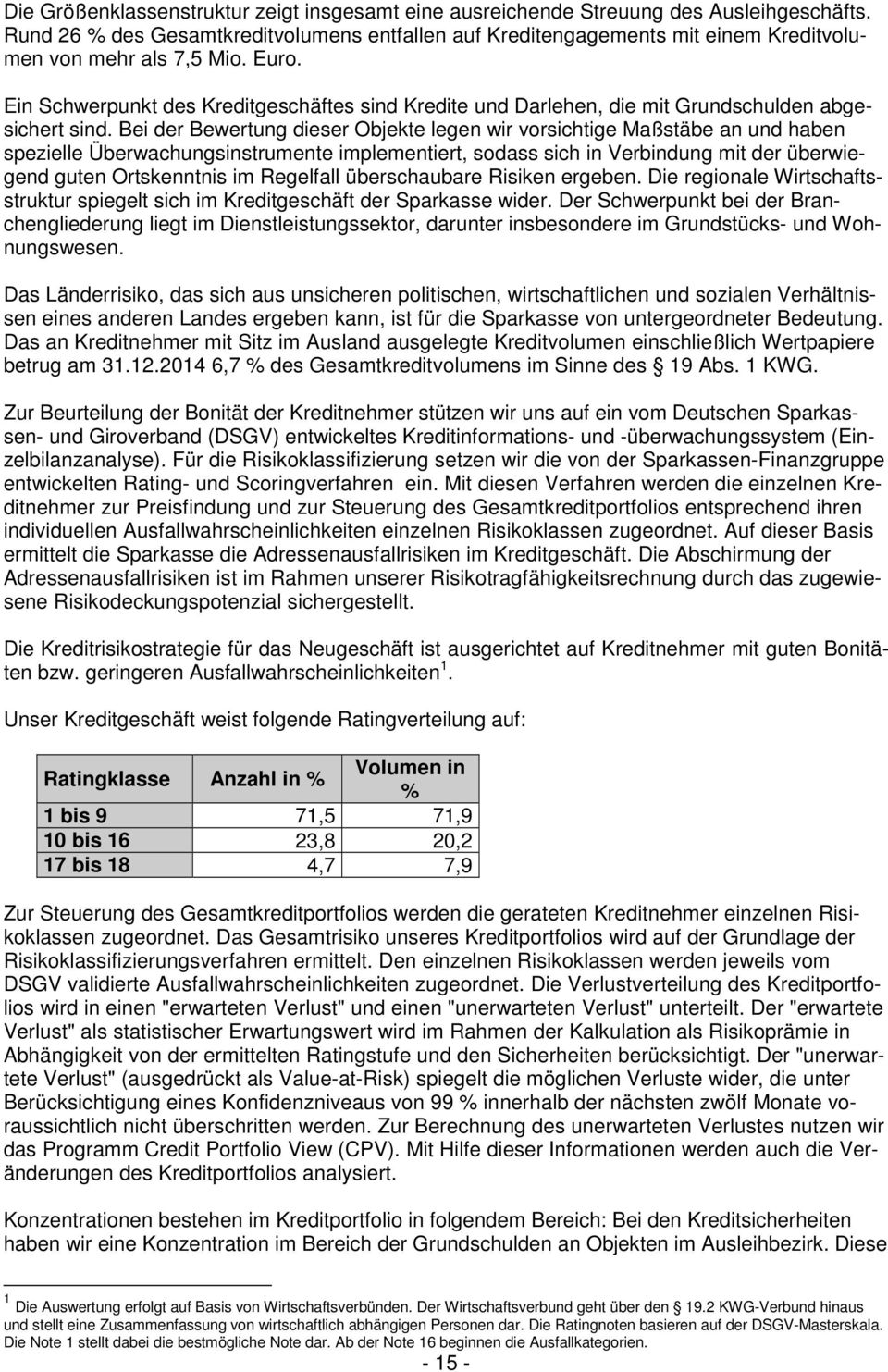 Ein Schwerpunkt des Kreditgeschäftes sind Kredite und Darlehen, die mit Grundschulden abgesichert sind.