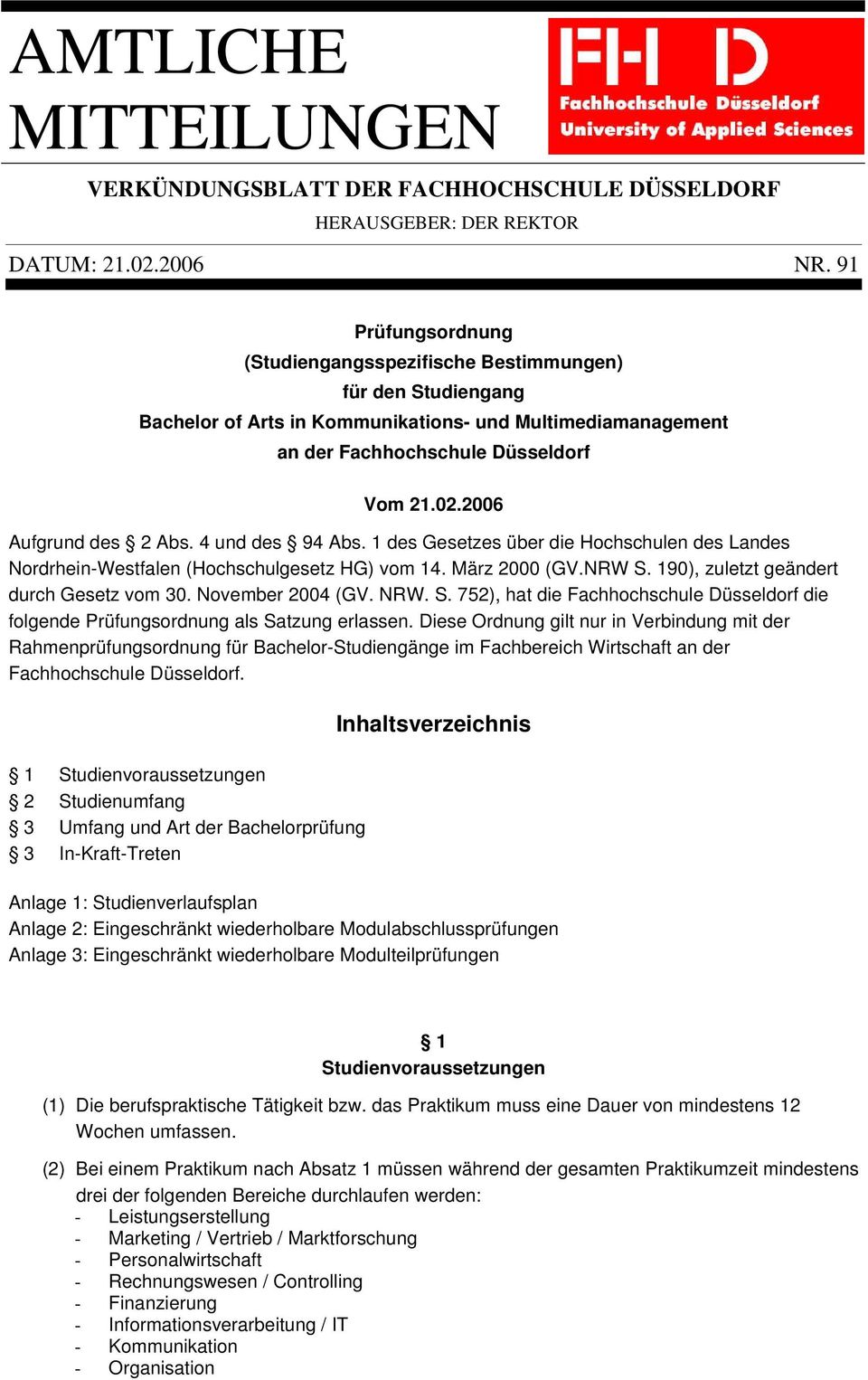 2006 Aufgrund des 2 Abs. 4 und des 94 Abs. 1 des Gesetzes über die Hochschulen des Landes Nordrhein-Westfalen (Hochschulgesetz HG) vom 14. März 2000 (GV.NRW S.
