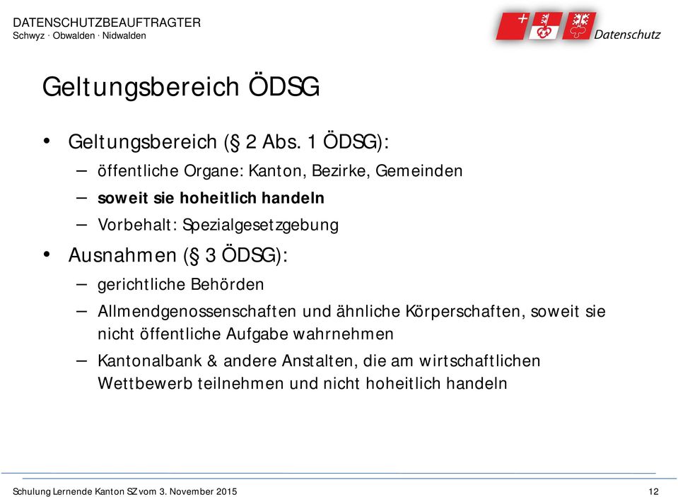 Ausnahmen ( 3 ÖDSG): gerichtliche Behörden Allmendgenossenschaften und ähnliche Körperschaften, soweit sie nicht