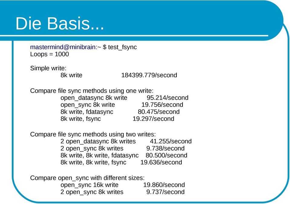475/second 8k write, fsync 19.297/second Compare file sync methods using two writes: 2 open_datasync 8k writes 41.