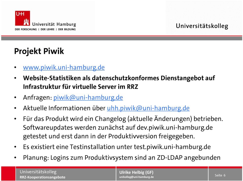 de Aktuelle Informationen über uhh.piwik@uni-hamburg.de Für das Produkt wird ein Changelog (aktuelle Änderungen) betrieben.