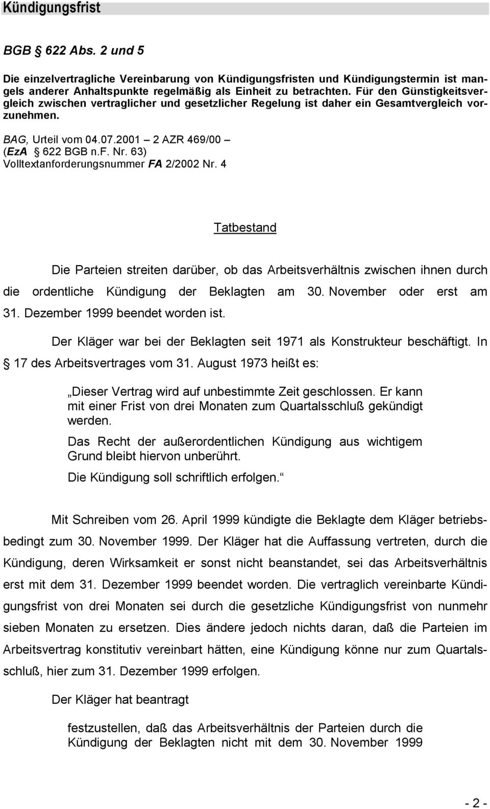 63) Volltextanforderungsnummer FA 2/2002 Nr. 4 Tatbestand Die Parteien streiten darüber, ob das Arbeitsverhältnis zwischen ihnen durch die ordentliche Kündigung der Beklagten am 30.