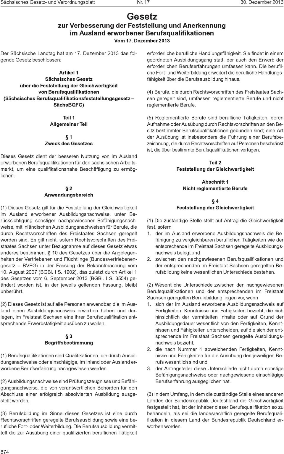 Dezember 2013 das folgende Gesetz beschlossen: Artikel 1 Sächsisches Gesetz über die Feststellung der Gleichwertigkeit von Berufsqualifikationen (Sächsisches Berufsqualifikationsfeststellungsgesetz