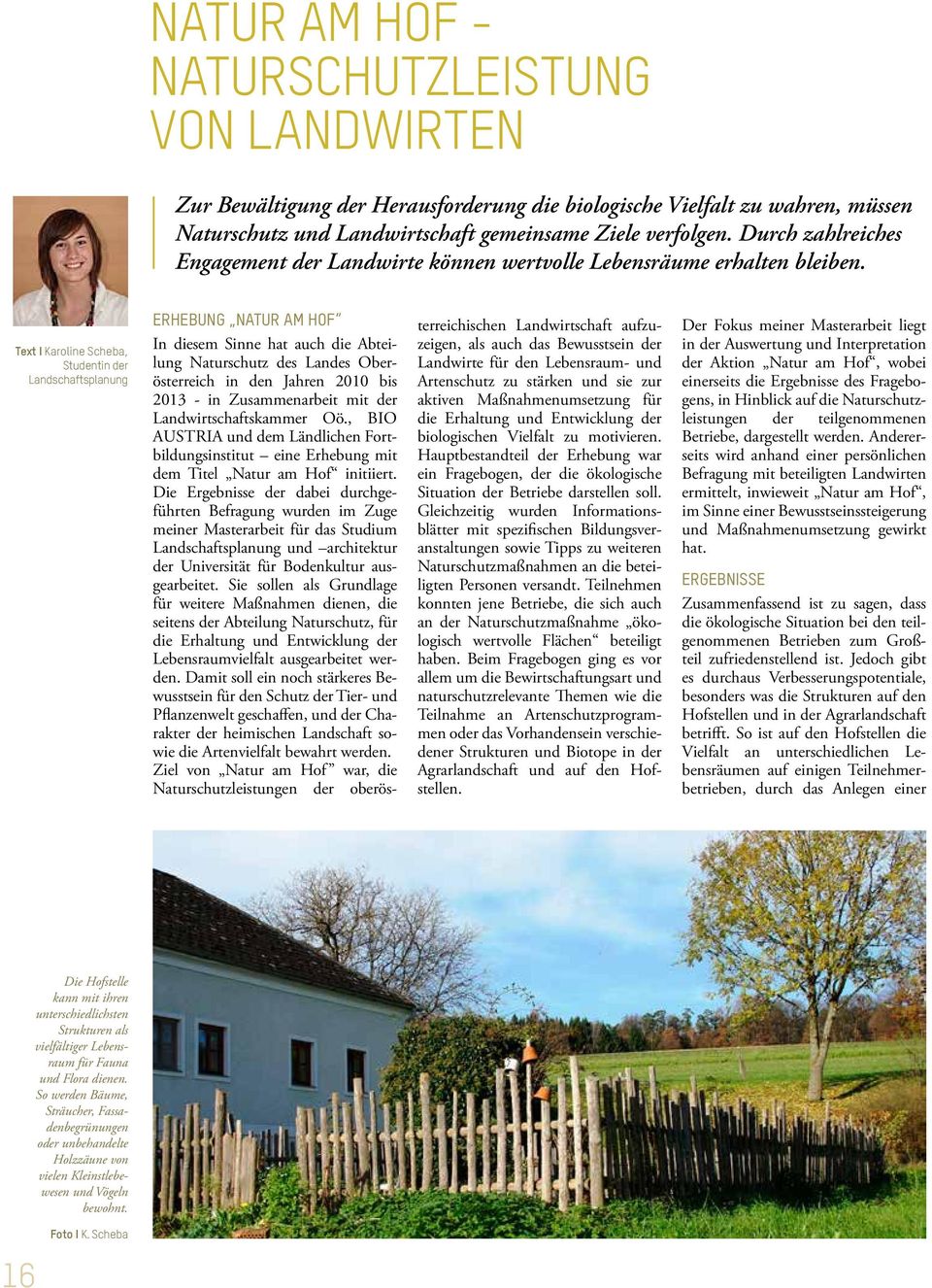 Text I Karoline Scheba, Studentin der Landschaftsplanung ERHEBUNG NATUR AM HOF In diesem Sinne hat auch die Abteilung Naturschutz des Landes Oberösterreich in den Jahren 2010 bis 2013 - in