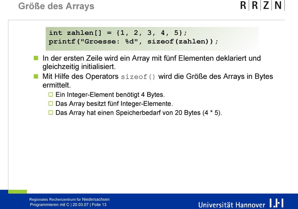 Mit Hilfe des Operators sizeof() wird die Größe des Arrays in Bytes ermittelt.