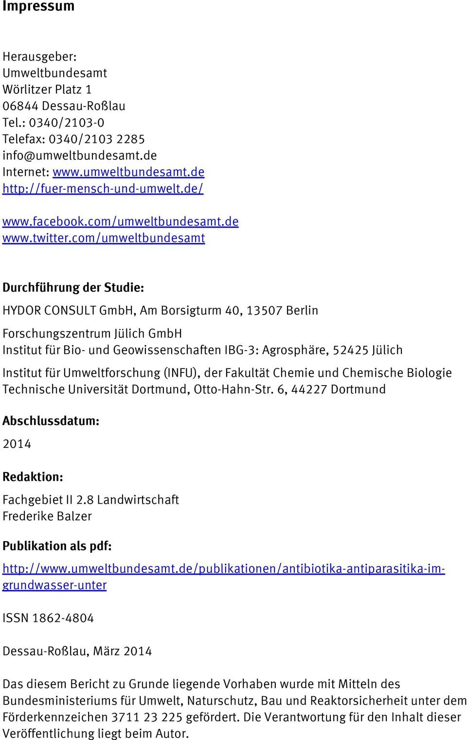 com/umweltbundesamt Durchführung der Studie: HYDOR CONSULT GmbH, Am Borsigturm 40, 13507 Berlin Forschungszentrum Jülich GmbH Institut für Bio- und Geowissenschaften IBG-3: Agrosphäre, 52425 Jülich