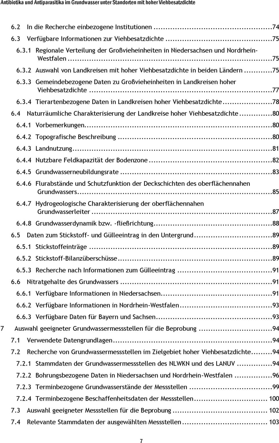 ..78 6.4 Naturräumliche Charakterisierung der Landkreise hoher Viehbesatzdichte...80 6.4.1 Vorbemerkungen...80 6.4.2 Topografische Beschreibung...80 6.4.3 Landnutzung...81 6.4.4 Nutzbare Feldkapazität der Bodenzone.