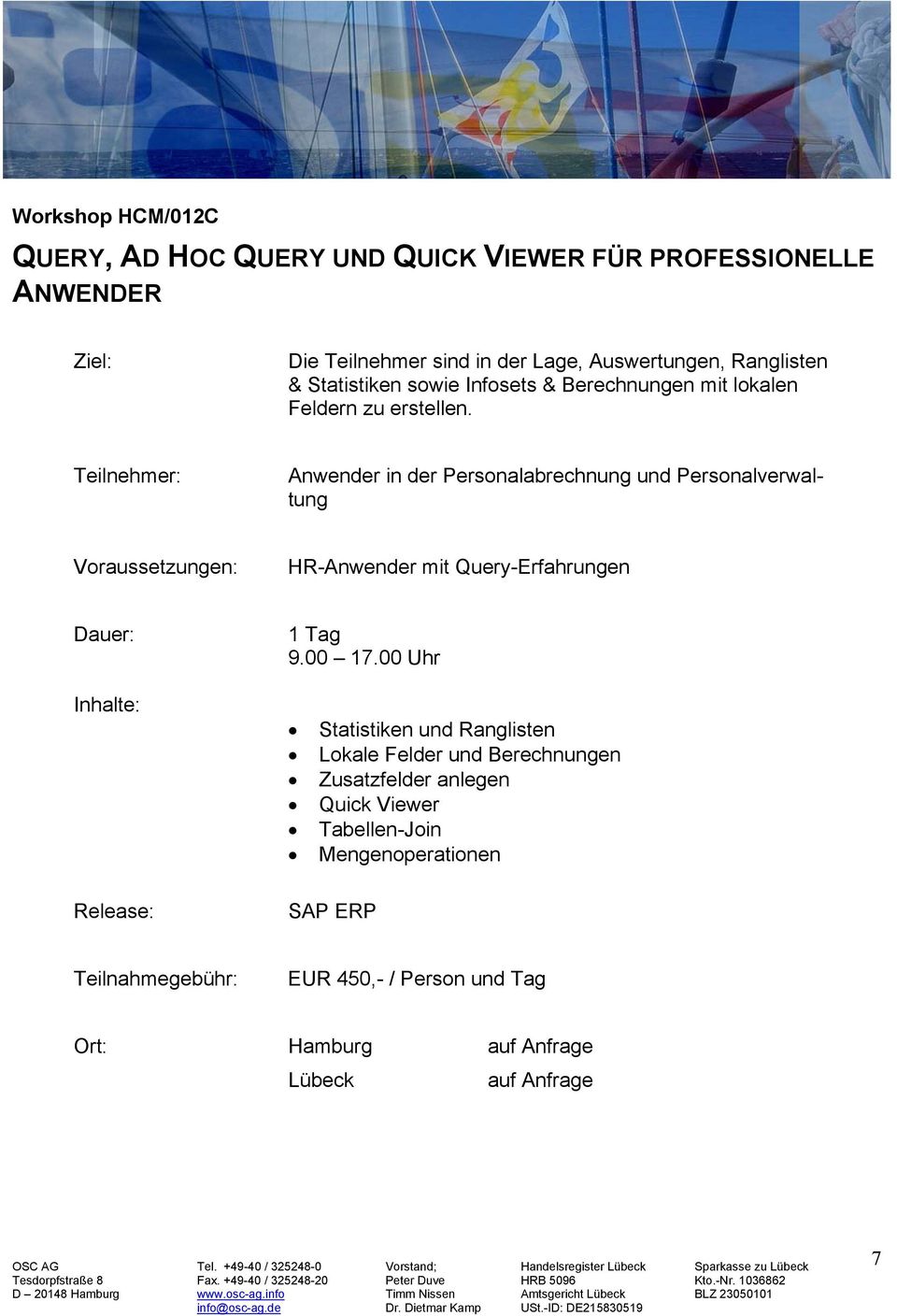 Anwender in der Personalabrechnung und Personalverwaltung HR-Anwender mit Query-Erfahrungen 1 Tag 9.00 17.