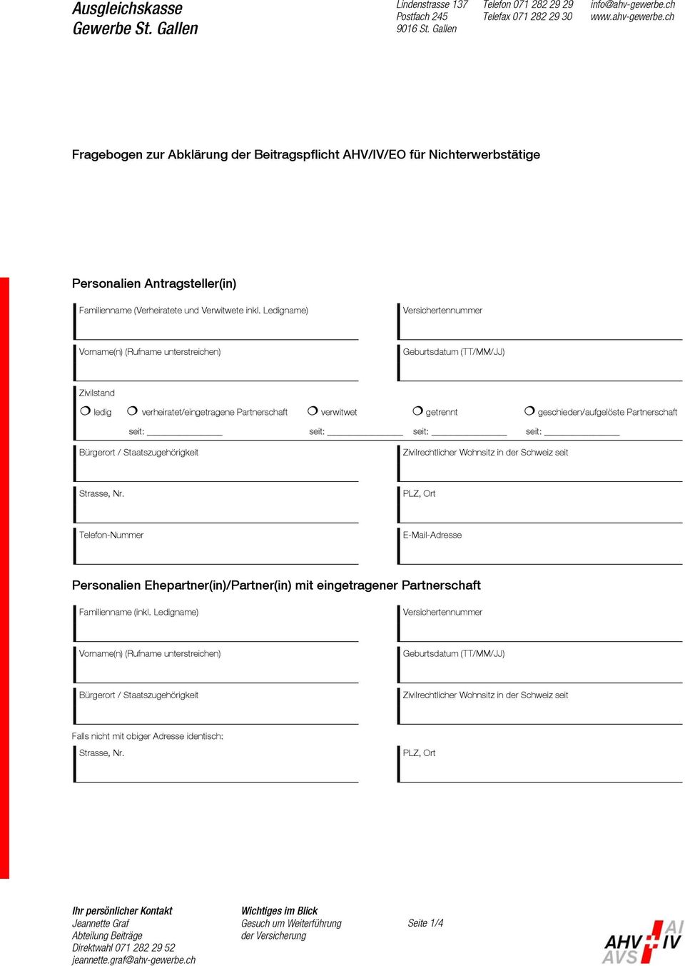 Ledigname) Versichertennummer Vorname(n) (Rufname unterstreichen) Geburtsdatum (TT/MM/JJ) Zivilstand ledig verheiratet/eingetragene Partnerschaft verwitwet getrennt geschieden/aufgelöste