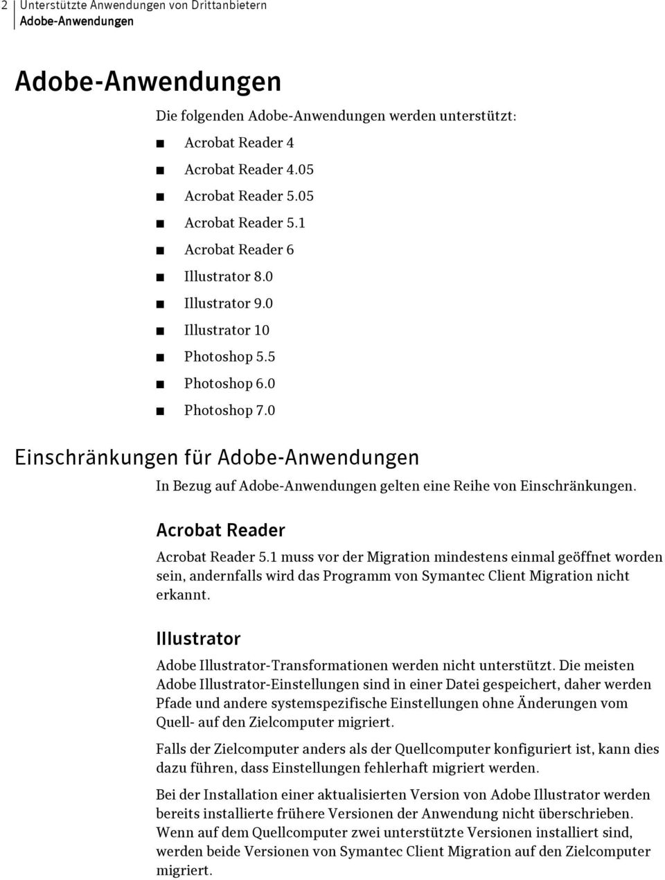 0 Einschränkungen für Adobe-Anwendungen In Bezug auf Adobe-Anwendungen gelten eine Reihe von Einschränkungen. Acrobat Reader Acrobat Reader 5.