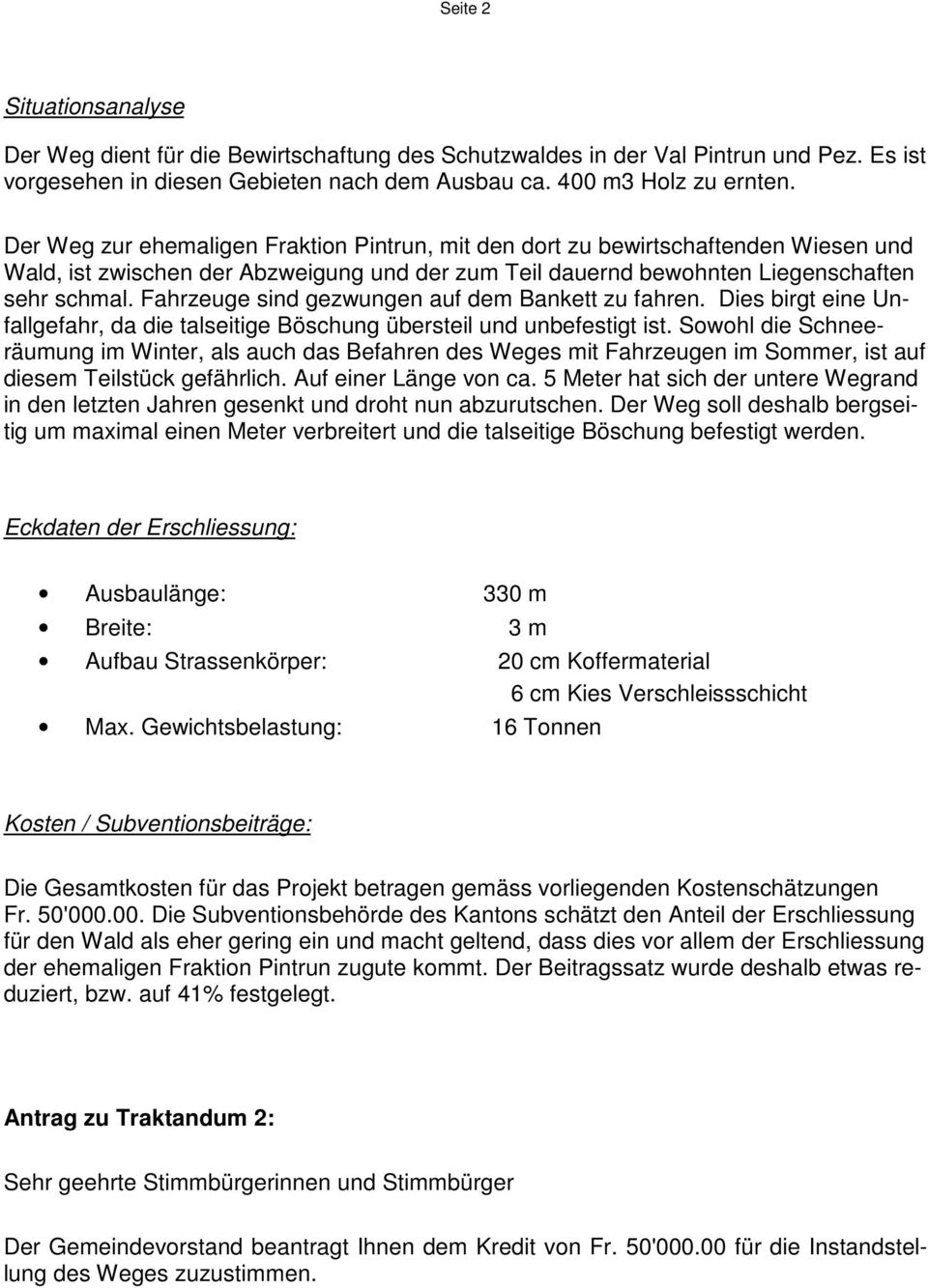 Fahrzeuge sind gezwungen auf dem Bankett zu fahren. Dies birgt eine Unfallgefahr, da die talseitige Böschung übersteil und unbefestigt ist.