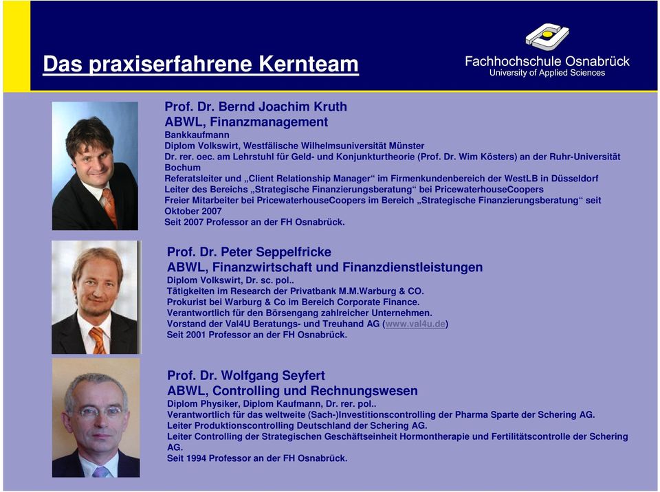PricwatrhousCooprs i Brich tratgisch Finanzirungsbratung sit Oktobr 2007 it 2007 Profssor an dr FH Osnabrück Prof Dr Ptr pplfrick ABWL, Finanzwirtschaft und Finanzdinstlistungn Diplo Volkswirt, Dr sc