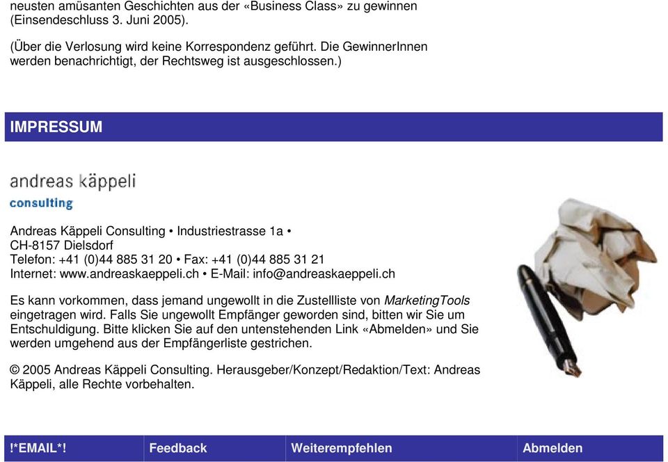 ) IMPRESSUM Andreas Käppeli Consulting Industriestrasse 1a CH-8157 Dielsdorf Telefon: +41 (0)44 885 31 20 Fax: +41 (0)44 885 31 21 Internet: www.andreaskaeppeli.ch E-Mail: info@andreaskaeppeli.