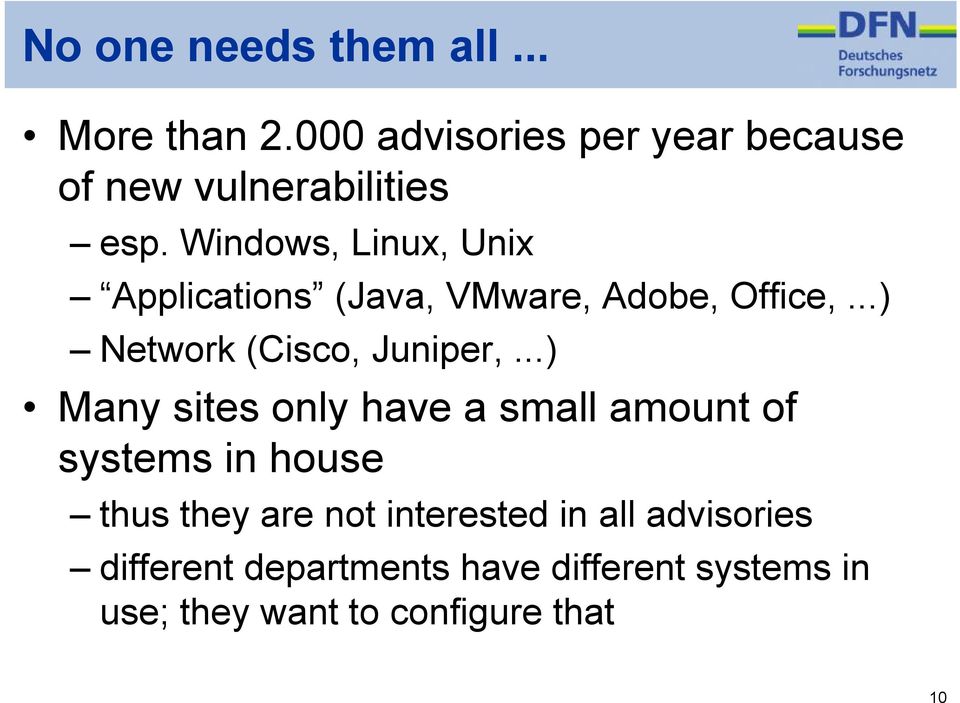 Windows, Linux, Unix Applications (Java, VMware, Adobe, Office,...) Network (Cisco, Juniper,.