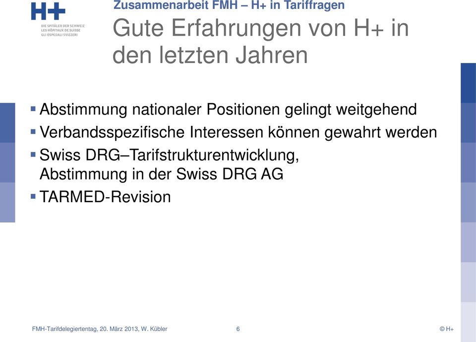 Interessen können gewahrt werden Swiss DRG Tarifstrukturentwicklung, Abstimmung