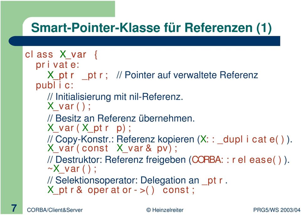 X_var(X_ptr p); // Copy-Konstr.: Referenz kopieren (X::_duplicate()).