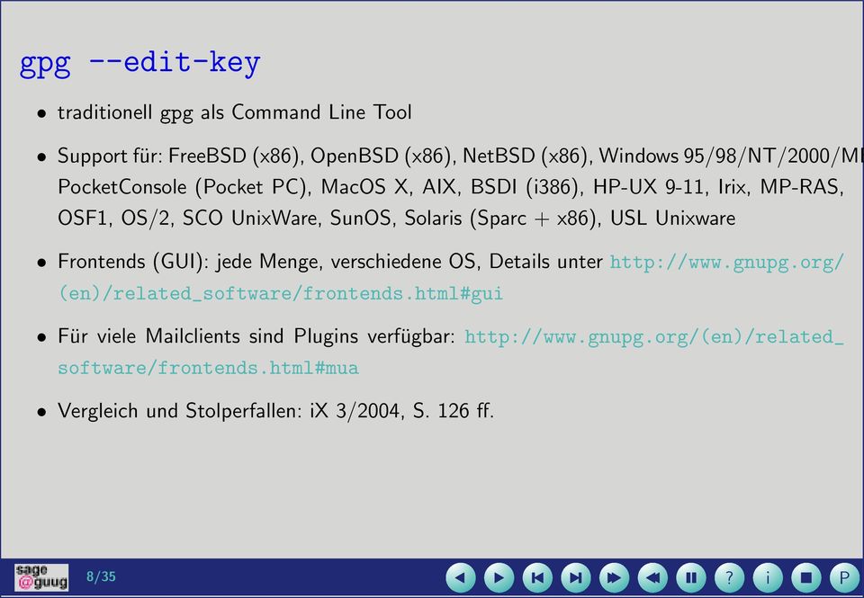 Unxware Frontends (GUI): jede Menge, verschedene OS, Detals unter http://www.gnupg.org/ (en)/related_software/frontends.