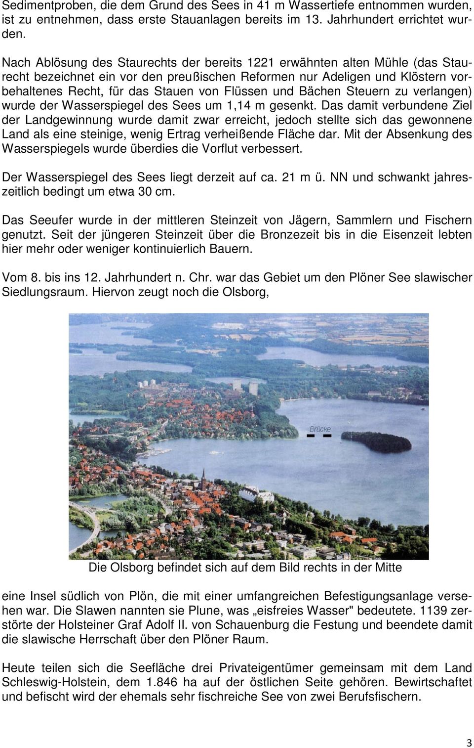 Flüssen und Bächen Steuern zu verlangen) wurde der Wasserspiegel des Sees um 1,14 m gesenkt.