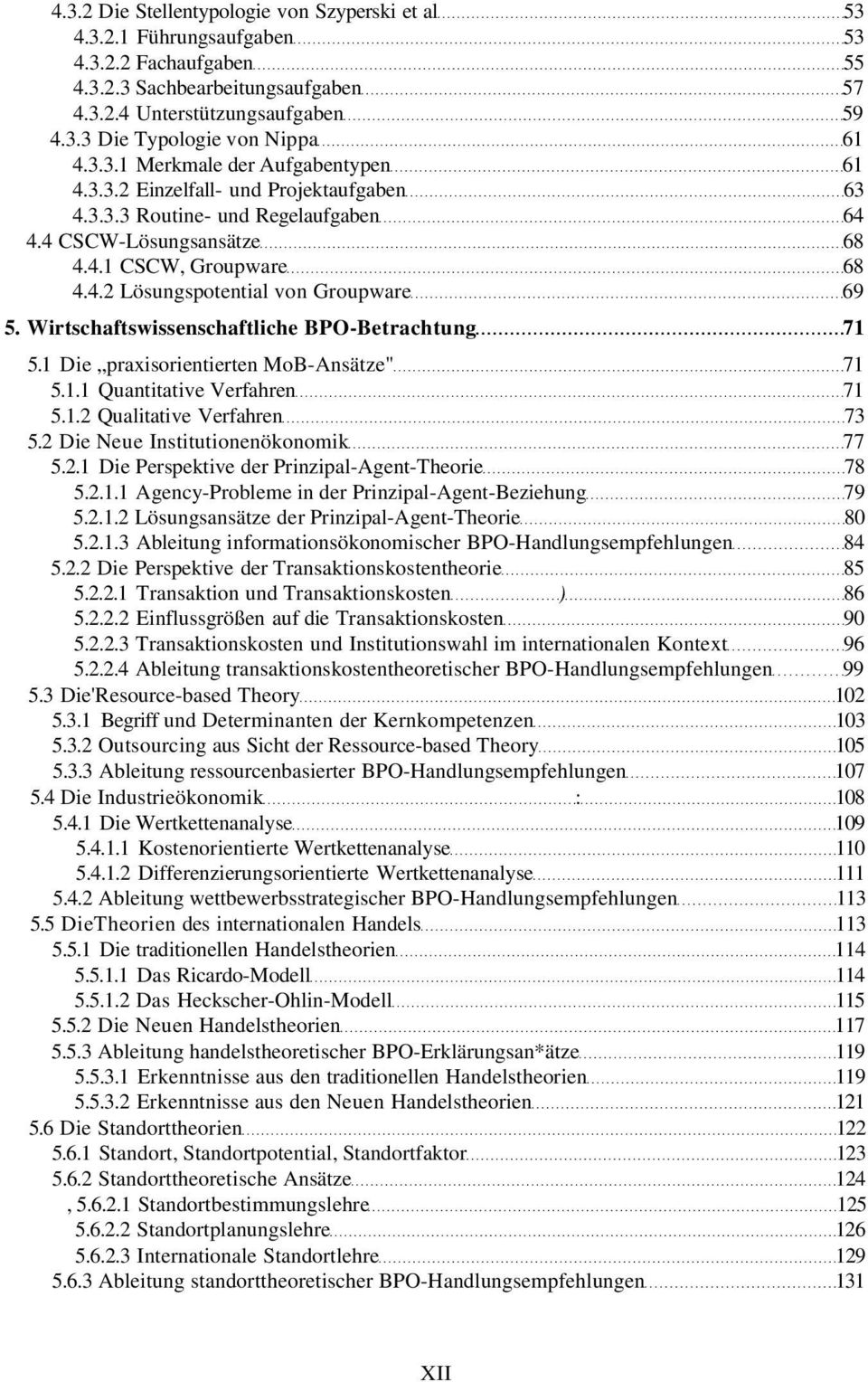 Wirtschaftswissenschaftliche BPO-Betrachtung 71 5.1 Die praxisorientierten MoB-Ansätze" 71 5.1.1 Quantitative Verfahren 71 5.1.2 Qualitative Verfahren 73 5.2 Die Neue Institutionenökonomik 77 5.2.1 Die Perspektive der Prinzipal-Agent-Theorie 78 5.