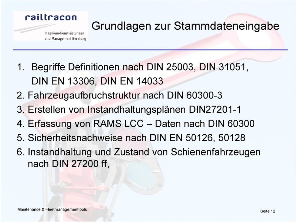 Fahrzeugaufbruchstruktur nach DIN 60300-3 3. Erstellen von Instandhaltungsplänen DIN27201-1 4.