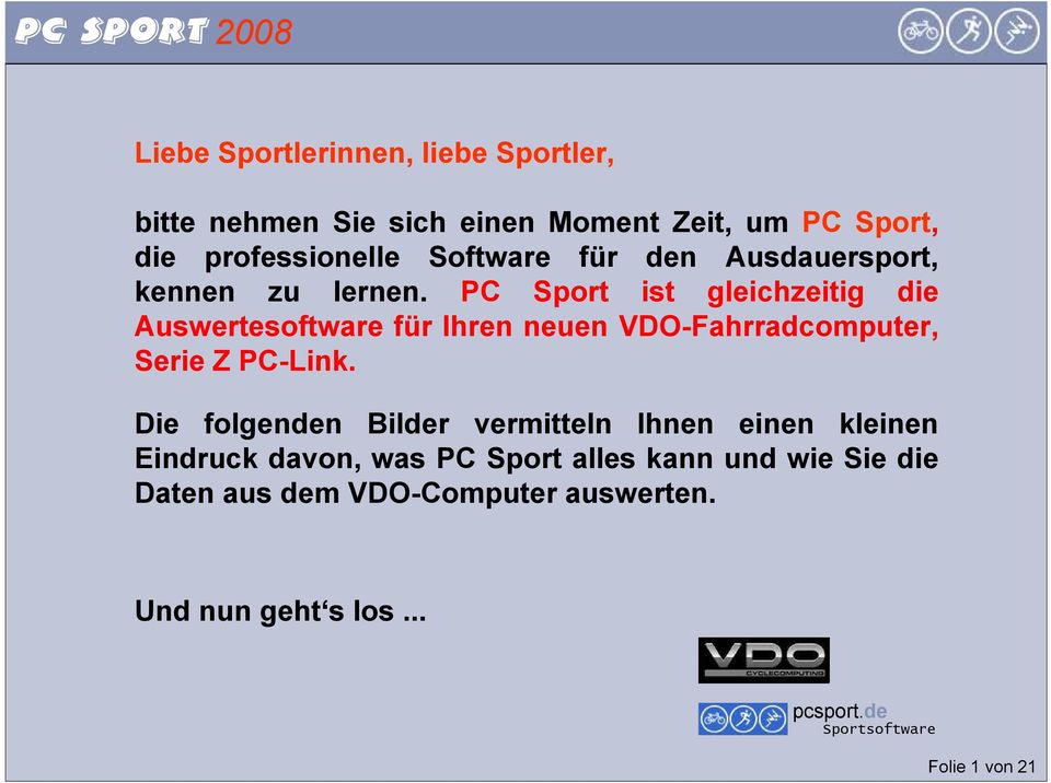 PC Sport ist gleichzeitig die Auswertesoftware für Ihren neuen VDO-Fahrradcomputer, Serie Z PC-Link.