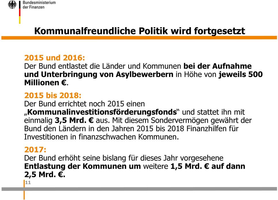 2015 bis 2018: Der Bund errichtet noch 2015 einen Kommunalinvestitionsförderungsfonds und stattet ihn mit einmalig 3,5 Mrd. aus.