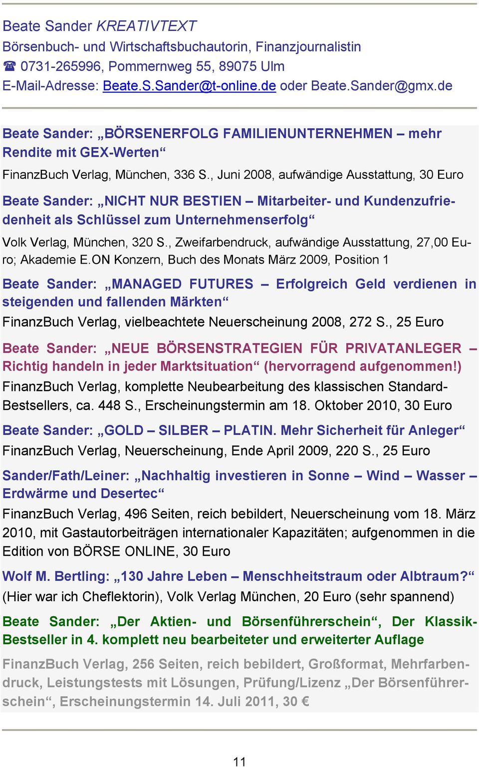 , Juni 2008, aufwändige Ausstattung, 30 Euro Beate Sander: NICHT NUR BESTIEN Mitarbeiter- und Kundenzufriedenheit als Schlüssel zum Unternehmenserfolg Volk Verlag, München, 320 S.