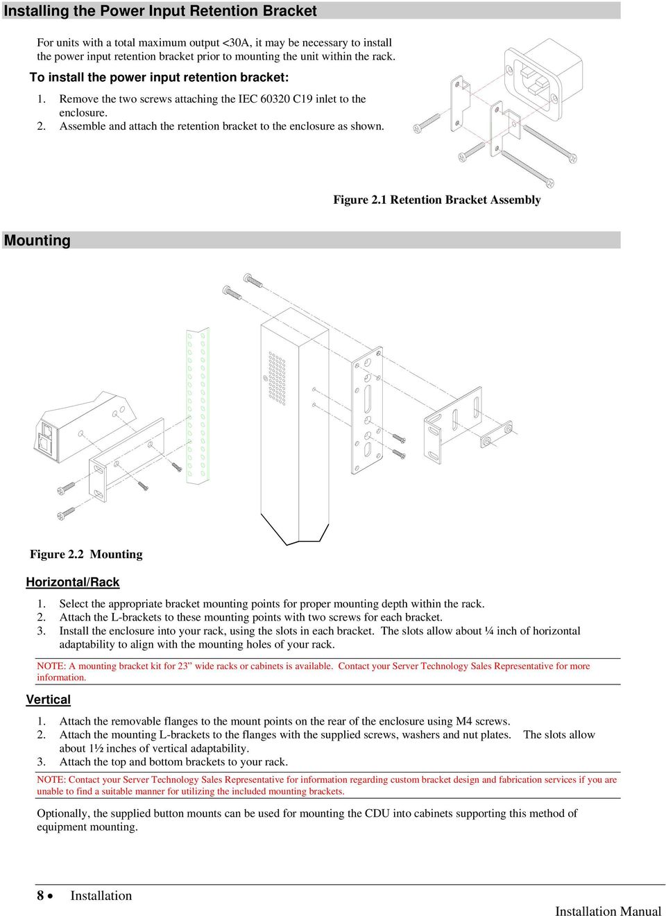 Figure 2.1 Retention Bracket Assembly Mounting Figure 2.2 Mounting Horizontal/Rack 1. Select the appropriate bracket mounting points for proper mounting depth within the rack. 2. Attach the L-brackets to these mounting points with two screws for each bracket.