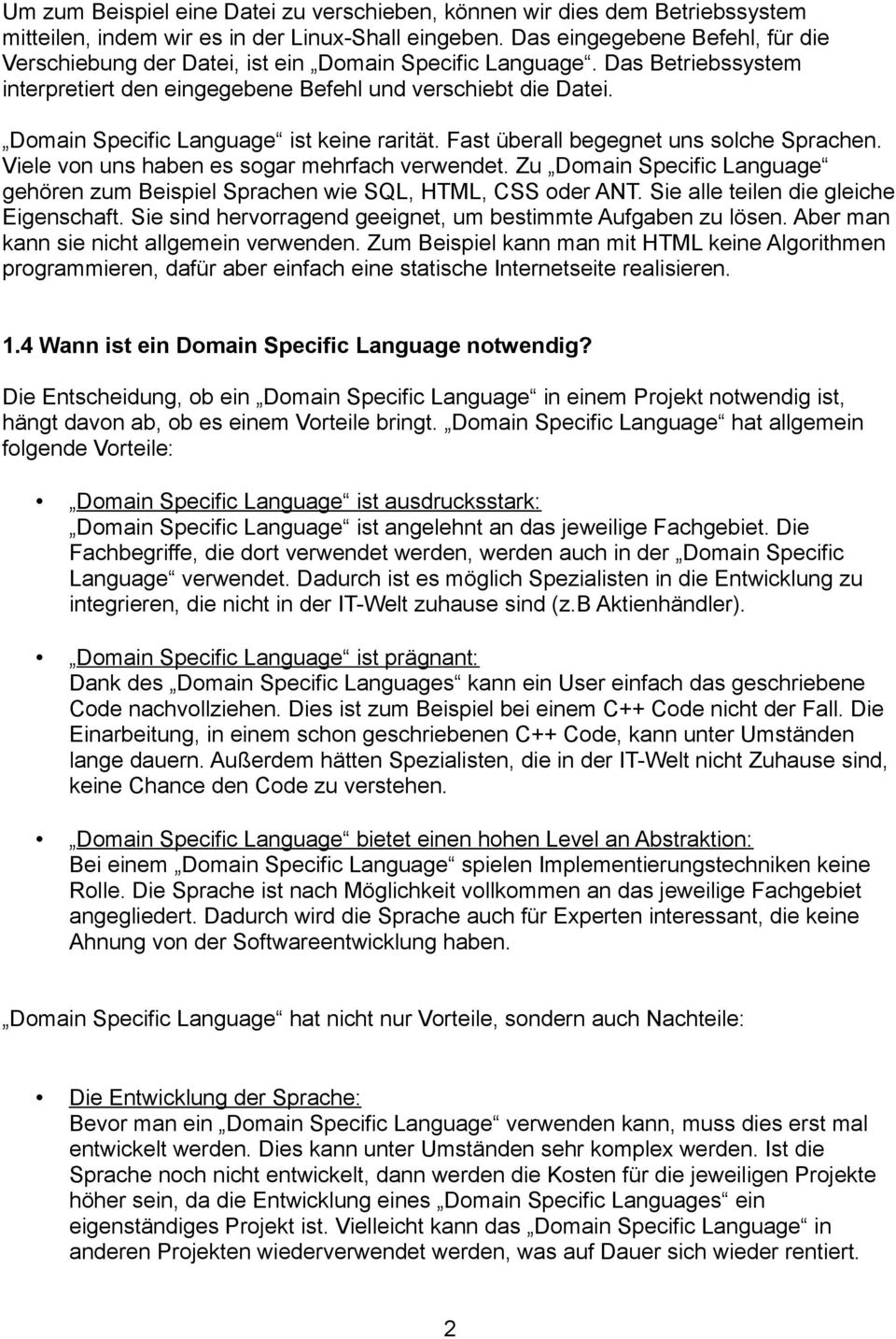 Domain Specific Language ist keine rarität. Fast überall begegnet uns solche Sprachen. Viele von uns haben es sogar mehrfach verwendet.