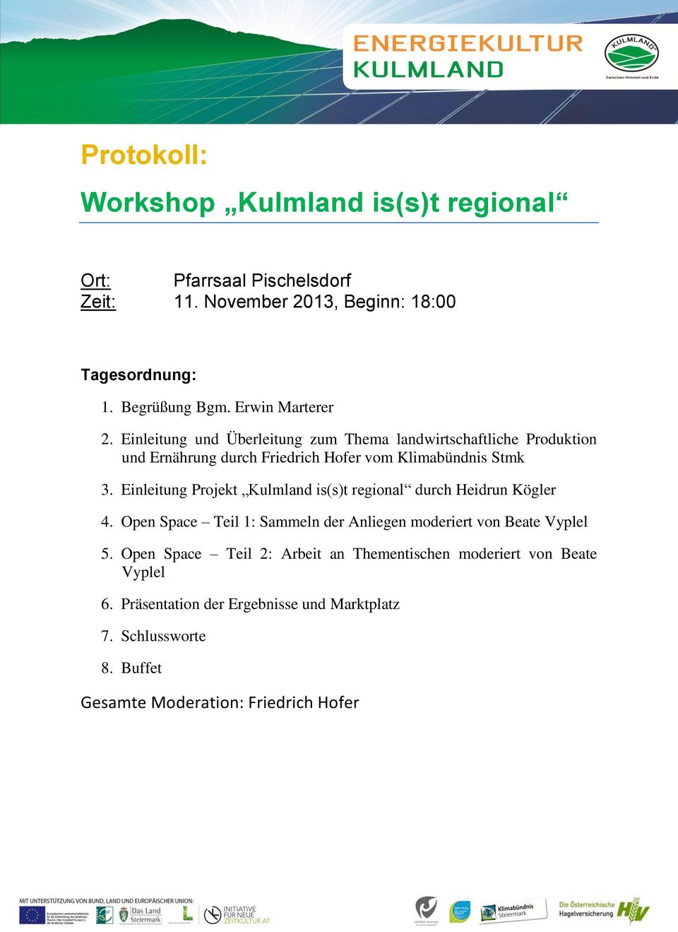 Einleitung Projekt Kulmland is(s)t regional durch Heidrun Kögler 4. Open Space Teil 1: Sammeln der Anliegen moderiert von Beate Vyplel 5.