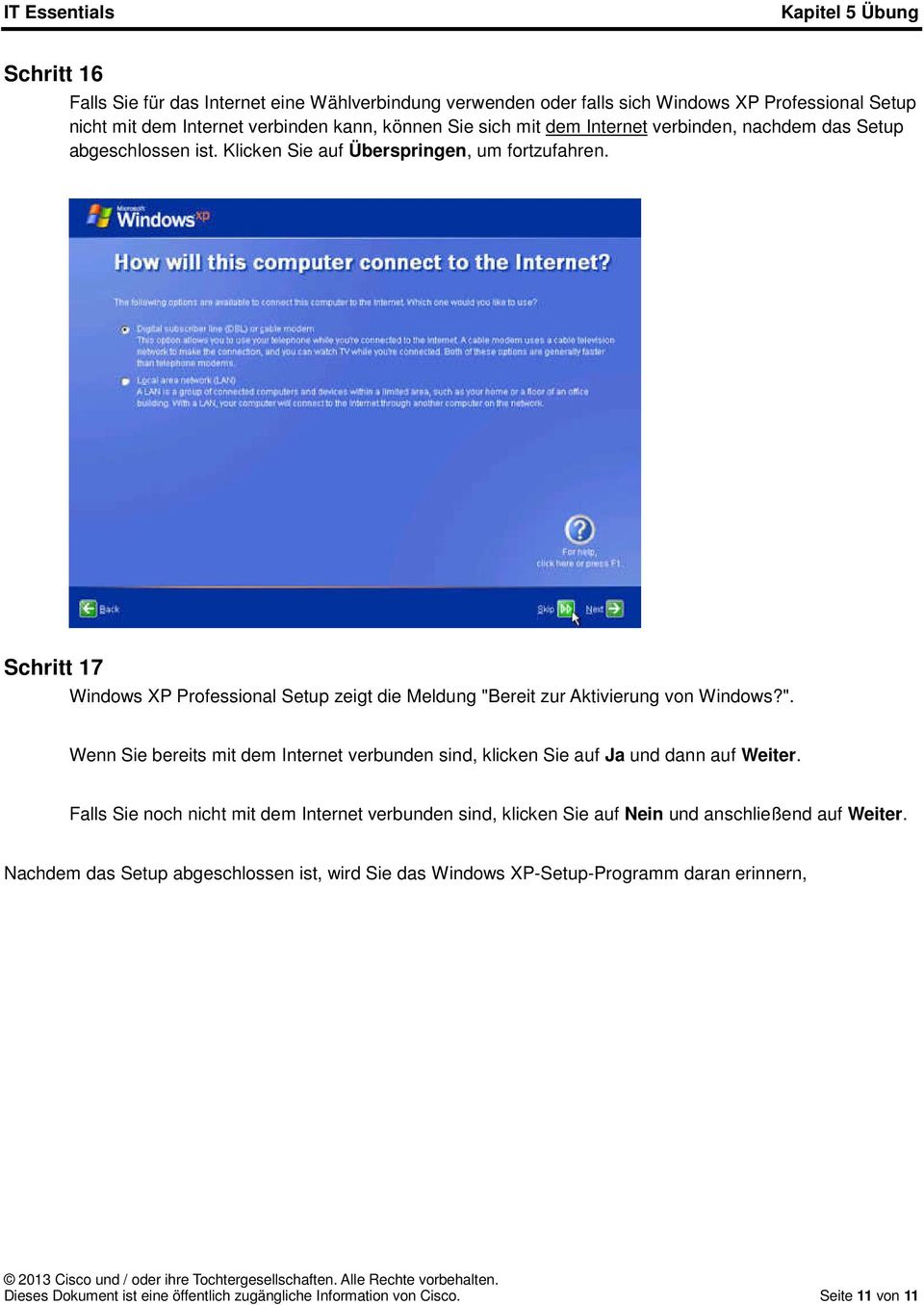 Schritt 17 Windows XP Professional Setup zeigt die Meldung "Bereit zur Aktivierung von Windows?". Wenn Sie bereits mit dem Internet verbunden sind, klicken Sie auf Ja und dann auf Weiter.