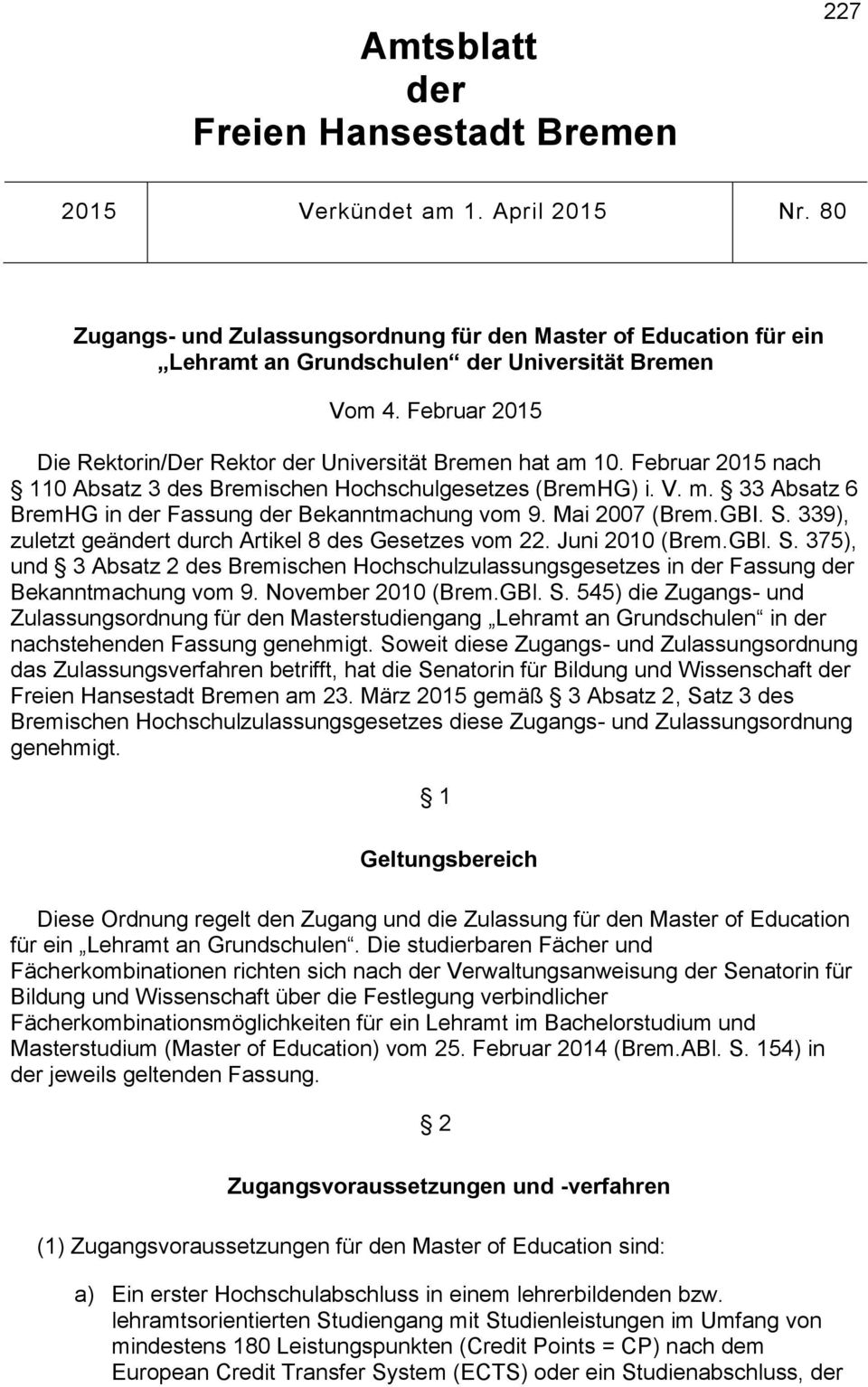 Februar 2015 nach 110 Absatz 3 des Bremischen Hochschulgesetzes (BremHG) i. V. m. 33 Absatz 6 BremHG in der Fassung der Bekanntmachung vom 9. Mai 2007 (Brem.GBI. S.