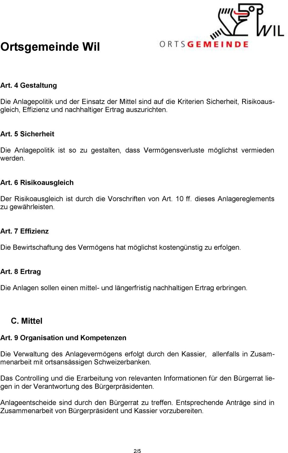 dieses Anlagereglements zu gewährleisten. Art. 7 Effizienz Die Bewirtschaftung des Vermögens hat möglichst kostengünstig zu erfolgen. Art. 8 Ertrag Die Anlagen sollen einen mittel- und längerfristig nachhaltigen Ertrag erbringen.