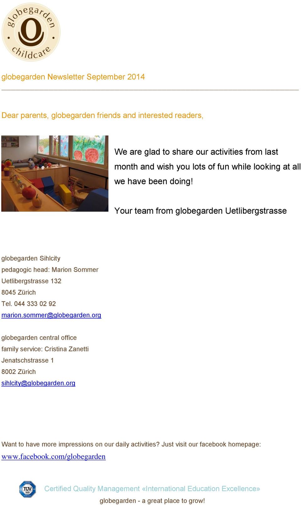 Your team from globegarden Uetlibergstrasse globegarden Sihlcity pedagogic head: Marion Sommer Uetlibergstrasse 132 8045 Zürich Tel.